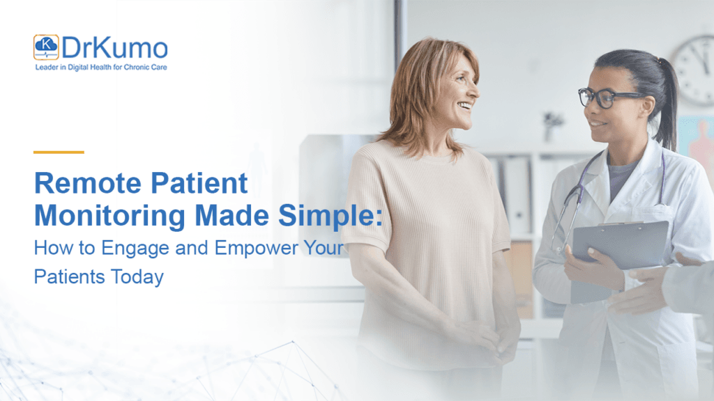 Remote Patient Monitoring Made Simple- How to Engage and Empower Your Patients Today